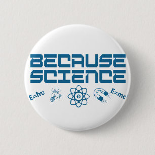 Because Science 6 Cm Round Badge