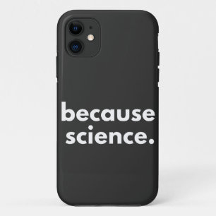 Because Science iPhone 11 Case