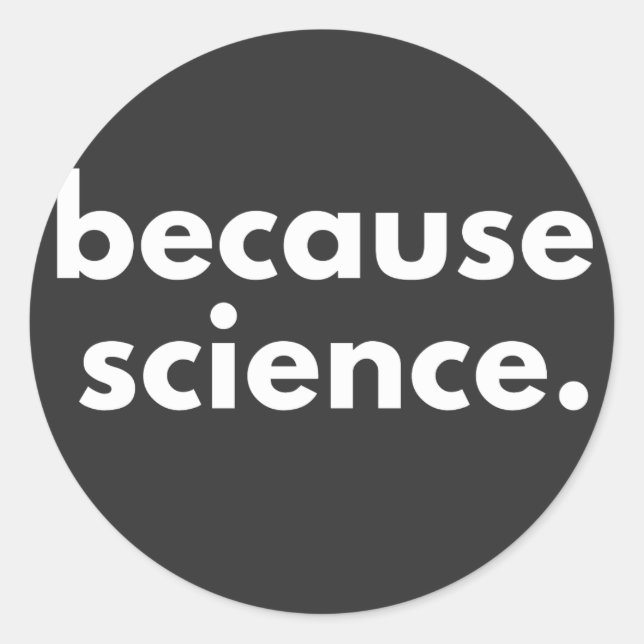 Because Science Classic Round Sticker (Front)