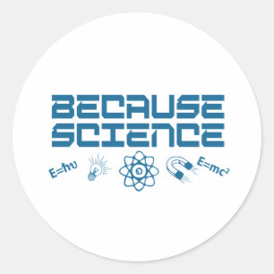 Because Science Classic Round Sticker