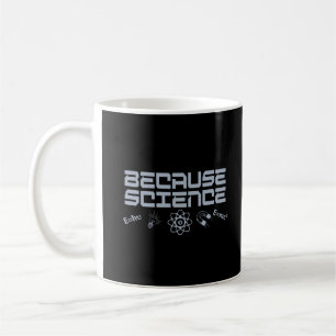 Because Science Coffee Mug