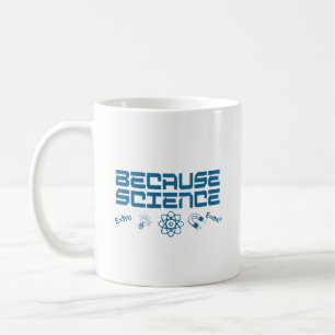 Because Science Coffee Mug