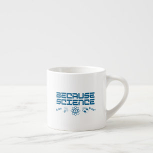 Because Science Espresso Cup