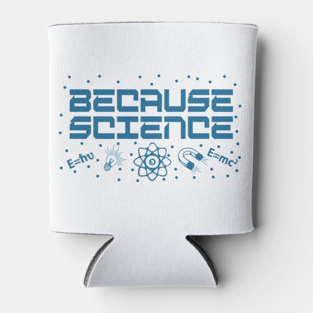 Because Science Funny Can Cooler (Front)