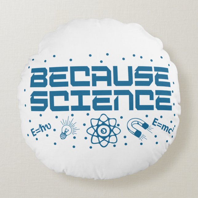 Because Science Funny Round Cushion (Front)