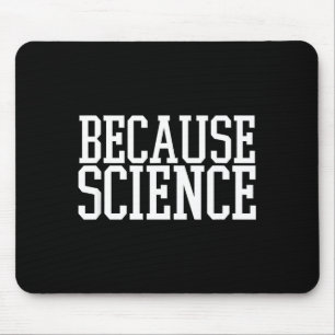 Because Science Funny Saying Mens And Women Shirt Mouse Pad