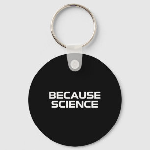 Because Science Men Women Kids Nature Teacher Scie Key Ring