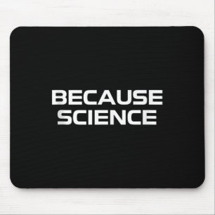 Because Science Men Women Kids Nature Teacher Scie Mouse Pad