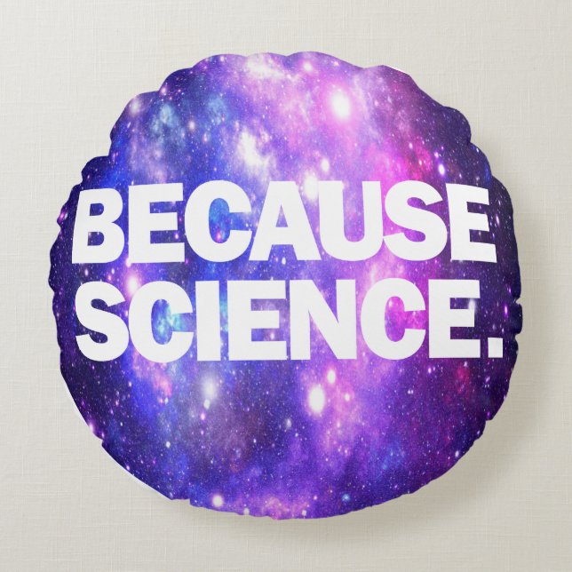 Because Science  Round Cushion (Front)