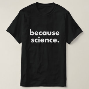 Because Science T-Shirt