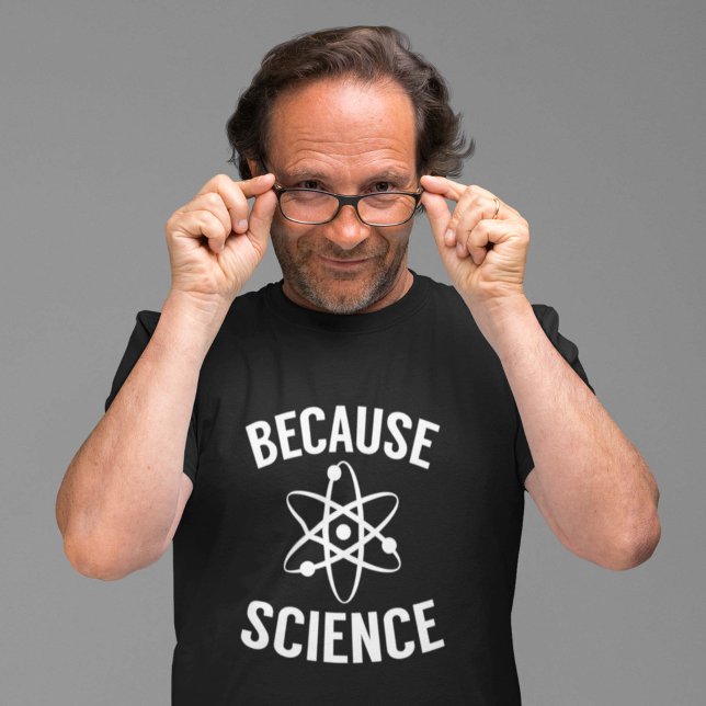 Because Science T-Shirt (Creator Uploaded)