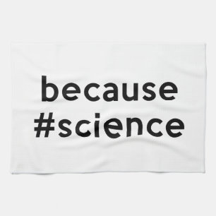 Because Science Tea Towel