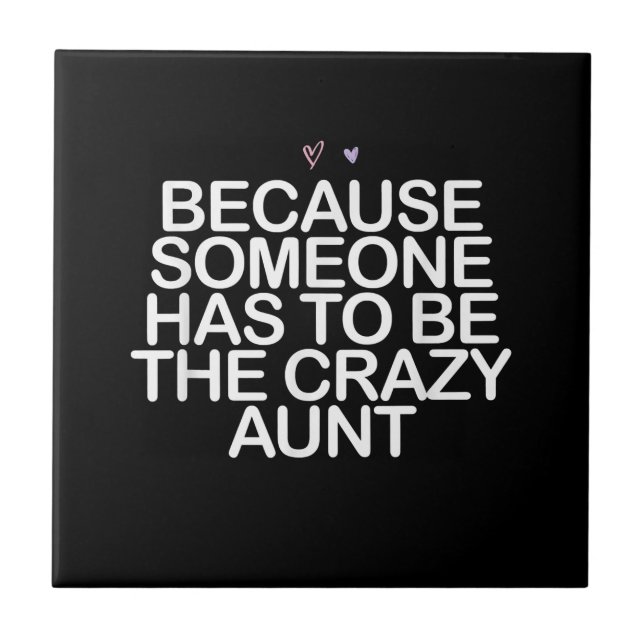 Because Someone Has To Be Crazy Aunt Gift For Aunt Ceramic Tile (Front)