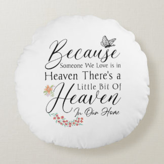 Because Someone We Love Is In Heaven Round Cushion
