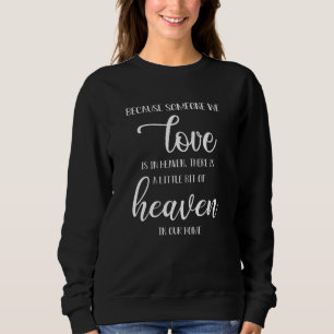 Because Someone We Love Is In Heaven Saying 1 Sweatshirt