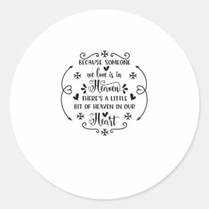 Because someone we love is in heaven, there's a li classic round sticker