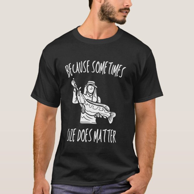 Because Sometimes Size Does Matter Love Hook Fish  T-Shirt (Front)