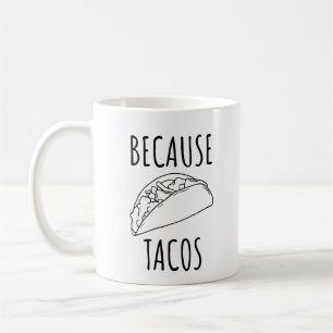 Because Tacos Coffee Mug