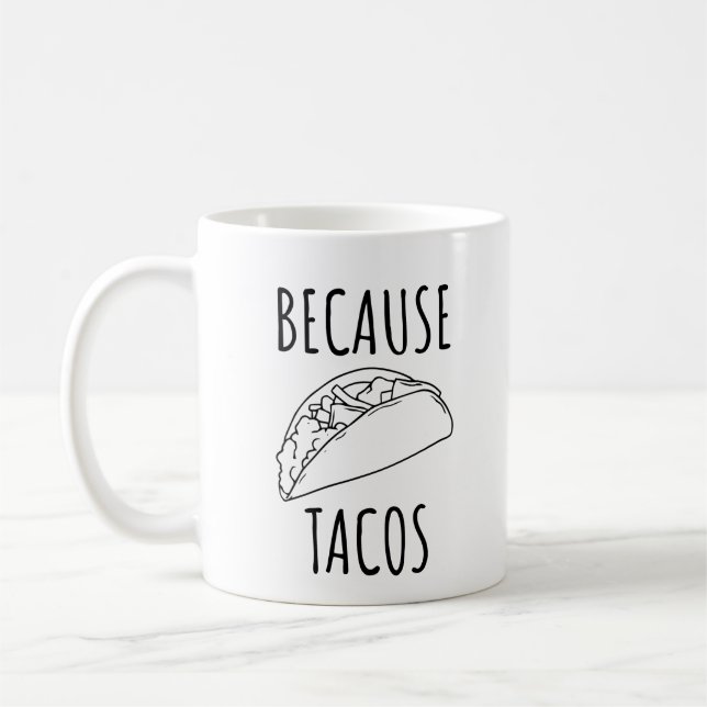 Because Tacos   Coffee Mug (Left)