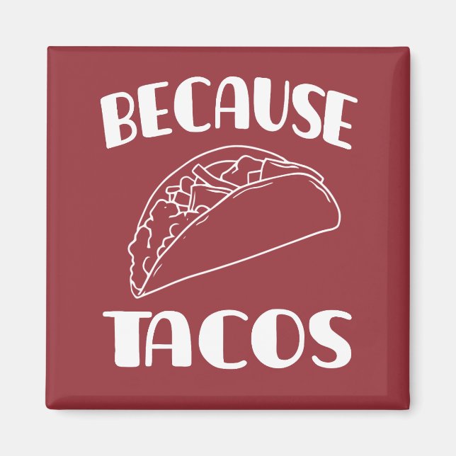 Because Tacos       Magnet (Front)
