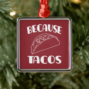 Because Tacos      Metal Ornament