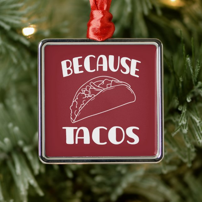 Because Tacos      Metal Ornament (Tree)