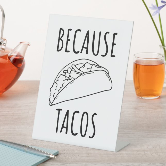 Because Tacos   Pedestal Sign (In SItu)