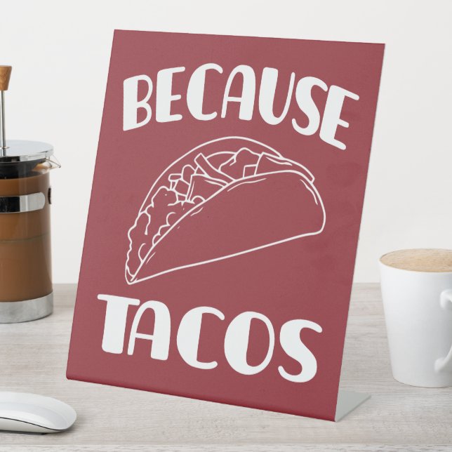 Because Tacos       Pedestal Sign (In SItu)
