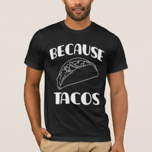 Because Tacos T-Shirt