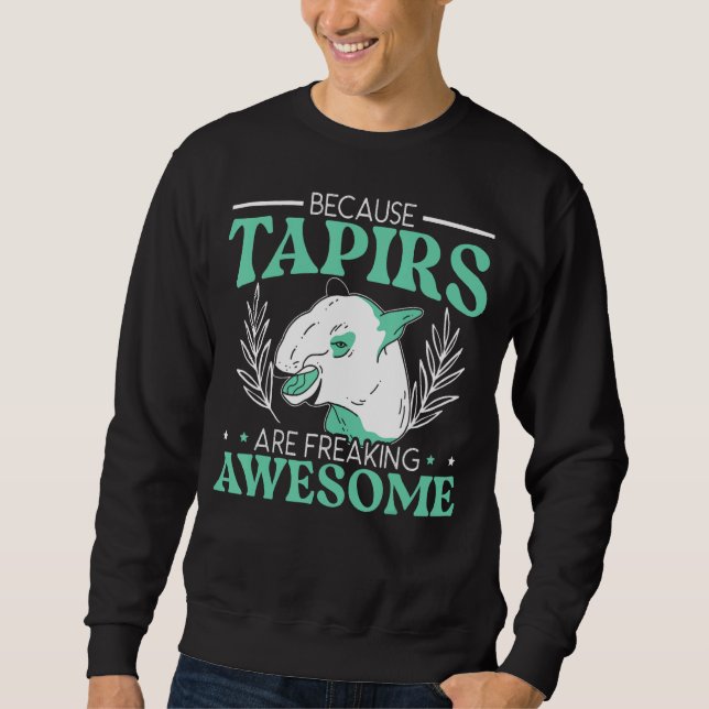Because Tapirs Are Freaking Awesome Tapir Sweatshirt (Front)