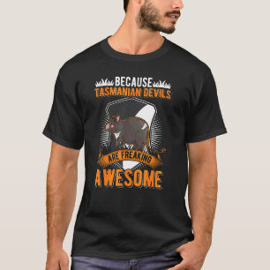 Because Tasmanian Devils Are Freaking Awesome T-Shirt