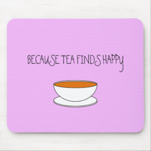 Because tea finds happy slogan, Japanese style cup Mouse Pad
