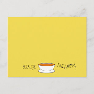Because tea finds happy slogan, Japanese style cup Postcard