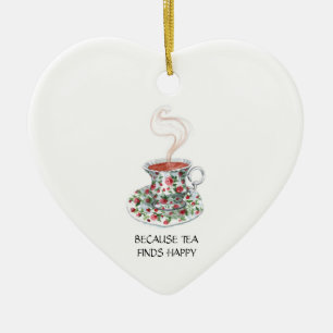 Because tea finds happy slogan, vintage cup roses ceramic ornament