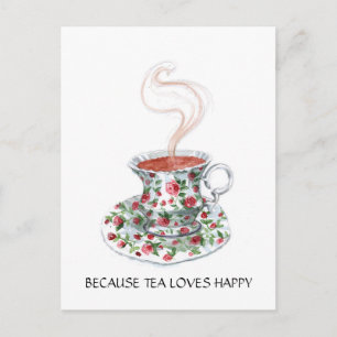 Because tea loves happy slogan, vintage cup roses postcard
