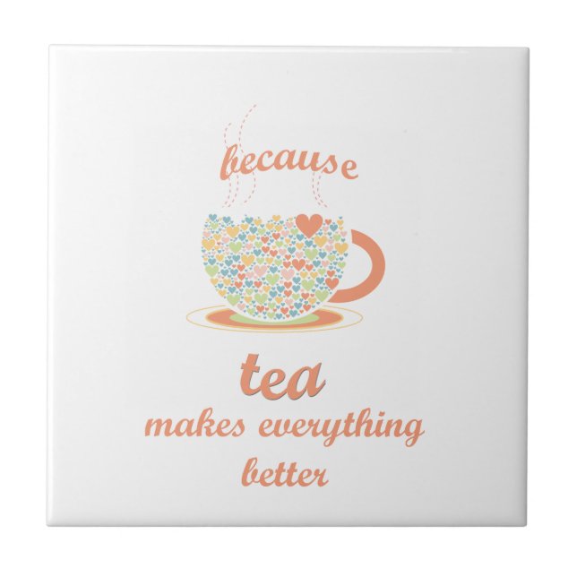 Because Tea Makes Everything Better Tile (Front)