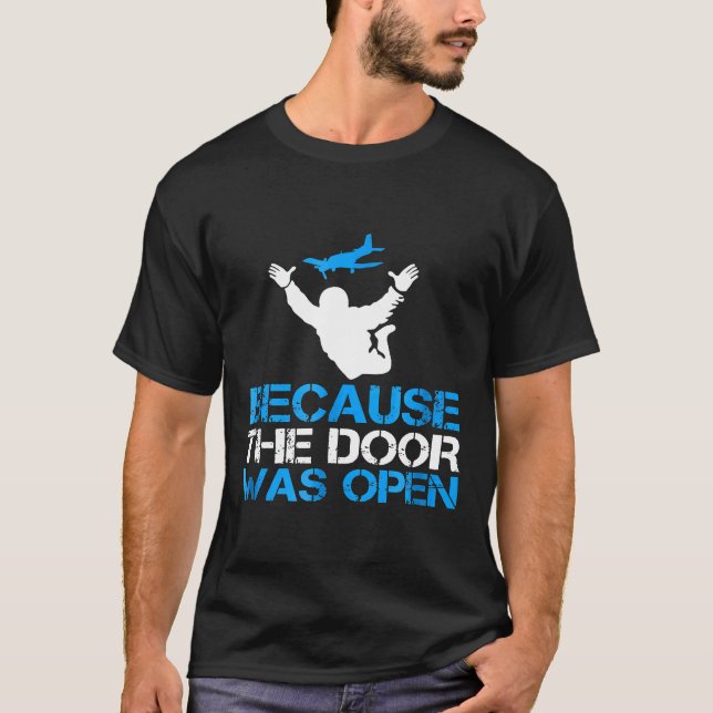 Because The Door Was Open  Skydiver Skydiving Tee (Front)
