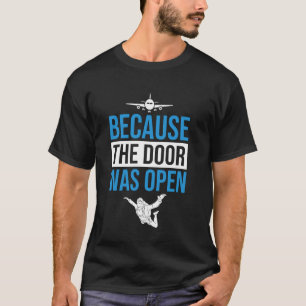 Because The Door was Open Skydiver T-Shirt