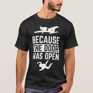 Because The Door Was Open Skydiving Skydiver Shirt