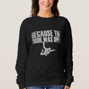Because The Door Was Open Skydiving Sweatshirt
