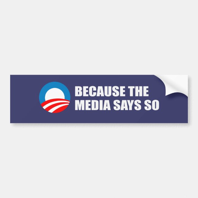 BECAUSE THE MEDIA SAYS SO Bumpersticker Bumper Sticker (Front)
