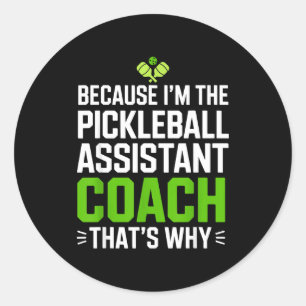 Because the pickleball assistant coach that's why classic round sticker