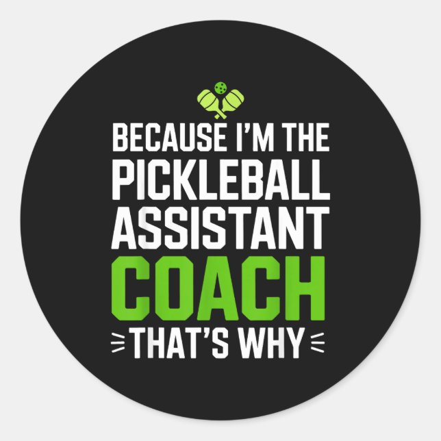 Because the pickleball assistant coach that's why classic round sticker (Front)