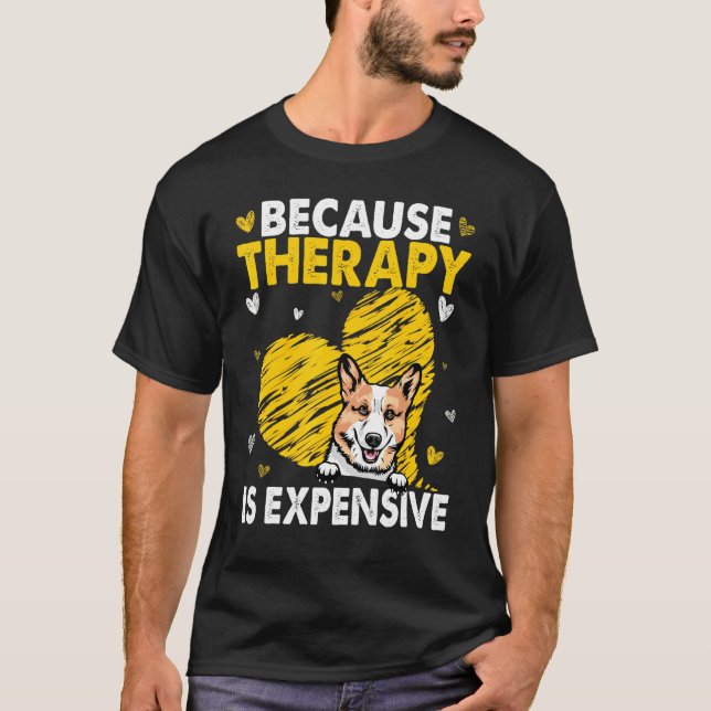 Because Therapy Is Expensive Corgi T-Shirt (Front)