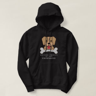 BECAUSE THERAPY IS TOO EXPENSIVE funny dog Hoodie