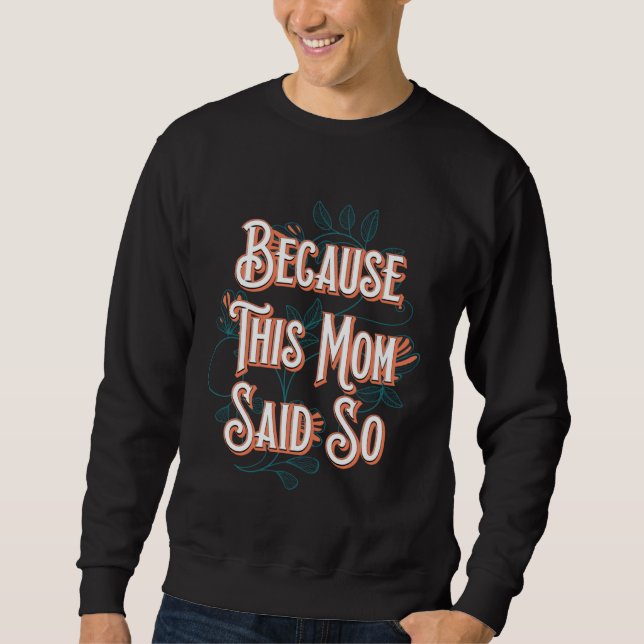 Because This Mom Said So Mother Sayings Mommy Quot Sweatshirt (Front)