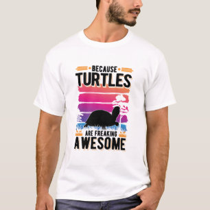 Because Turtles Are Freaking Awesome Tortoise T-Shirt