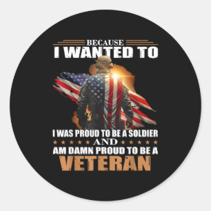 Because wanted to was proud to be a soldier and am classic round sticker