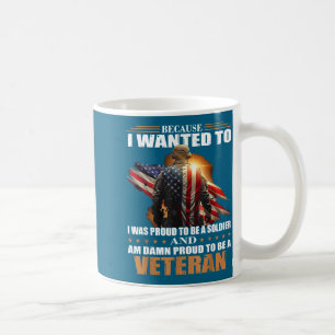 Because wanted to was proud to be a soldier and am coffee mug
