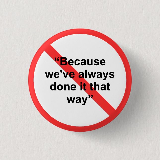 Because we've always done it that way 3 cm round badge (Front)